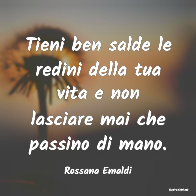 frasi di  Rossana Emaldi
