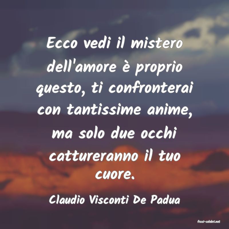 frasi di  Claudio Visconti De Padua
