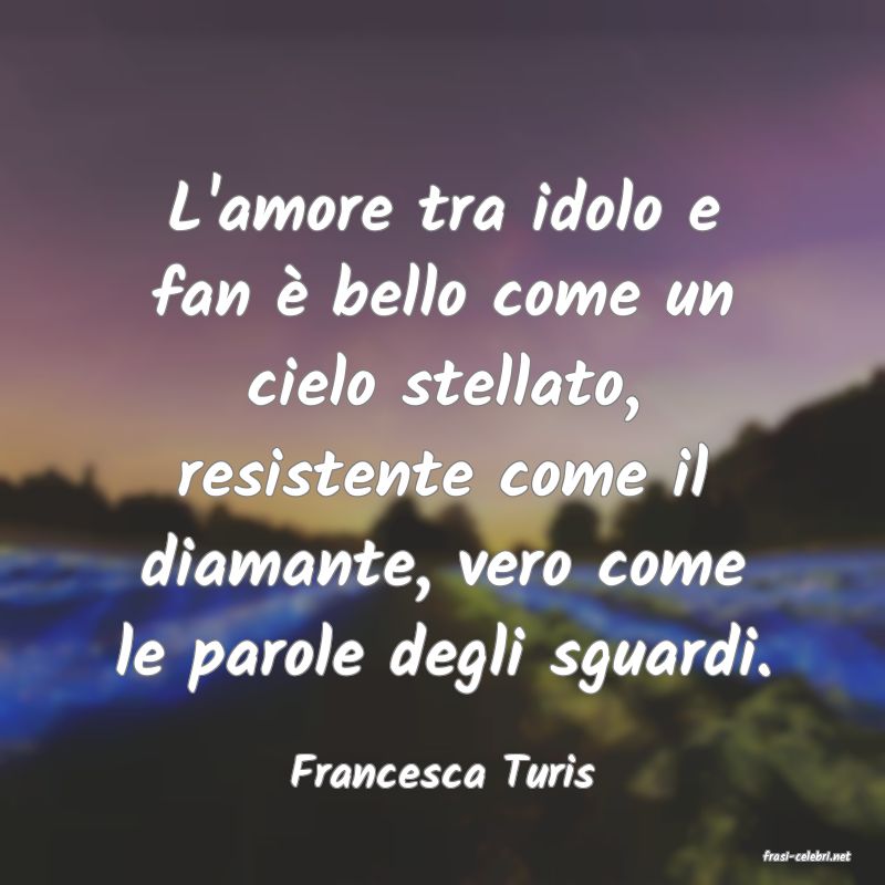 frasi di  Francesca Turis
