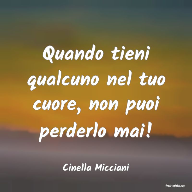 frasi di  Cinella Micciani
