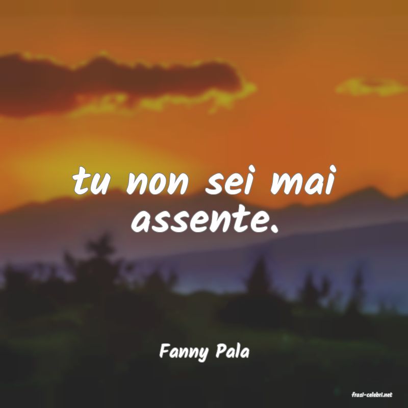 frasi di  Fanny Pala
