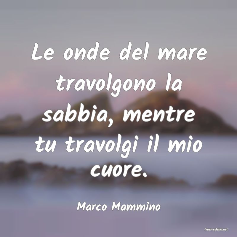 frasi di  Marco Mammino

