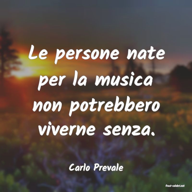 frasi di  Carlo Prevale

