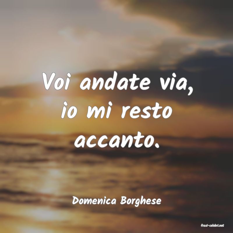 frasi di  Domenica Borghese
