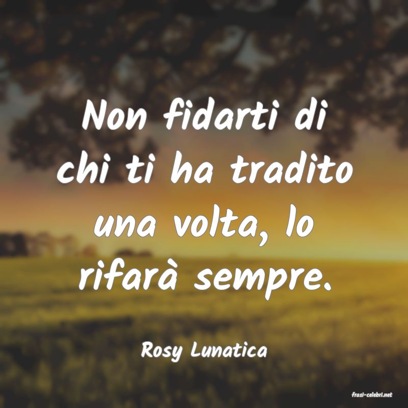 frasi di  Rosy Lunatica

