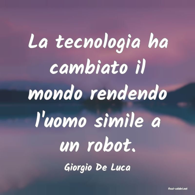 frasi di  Giorgio De Luca
