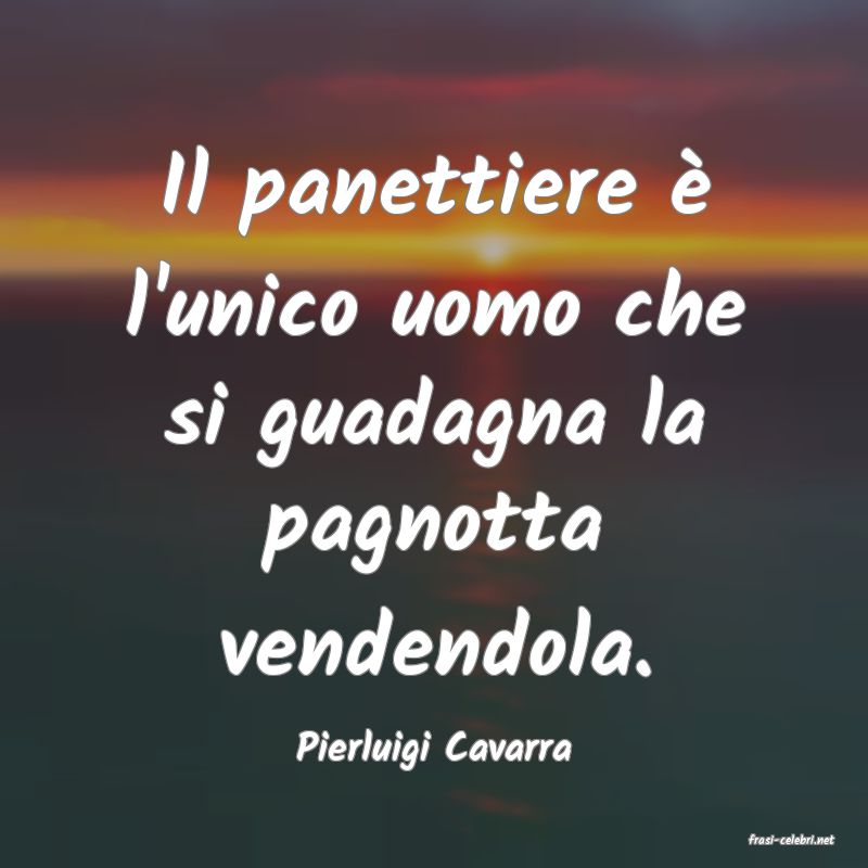 frasi di  Pierluigi Cavarra
