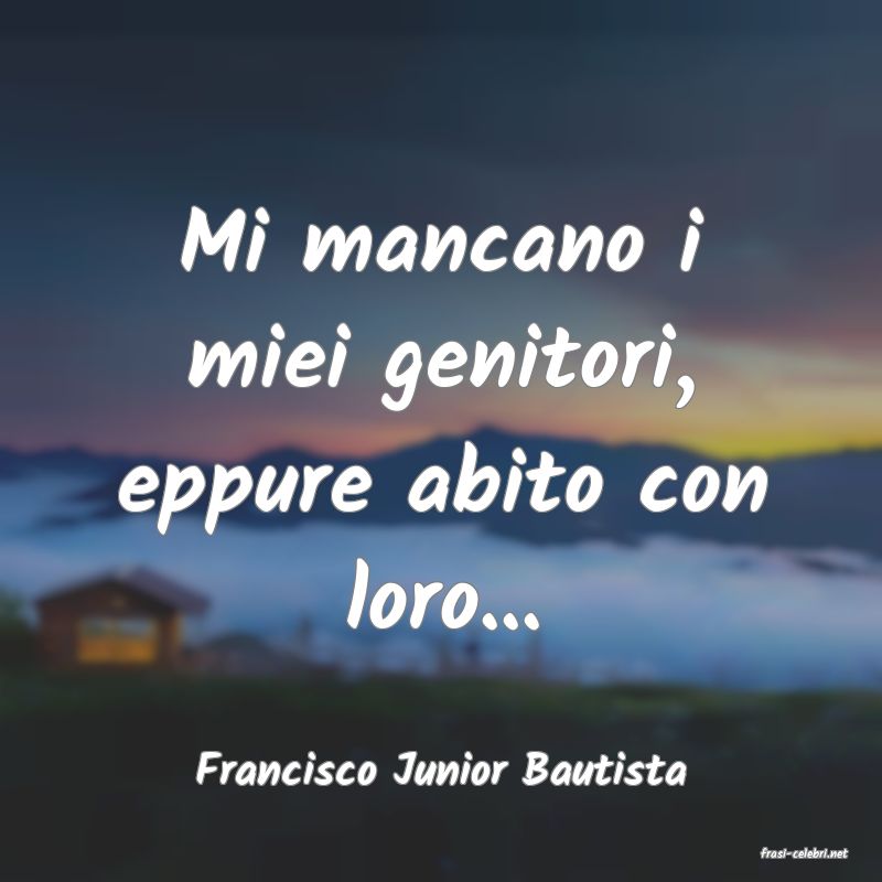 frasi di  Francisco Junior Bautista

