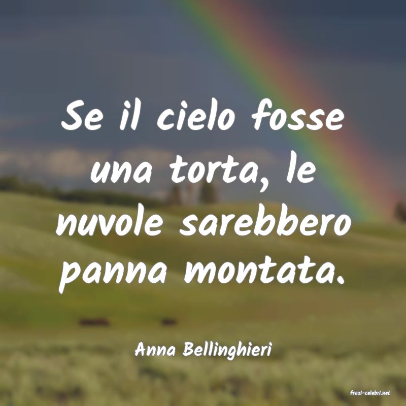 frasi di  Anna Bellinghieri
