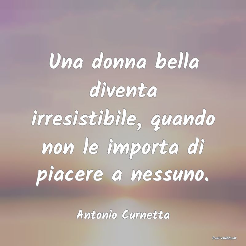 frasi di  Antonio Curnetta
