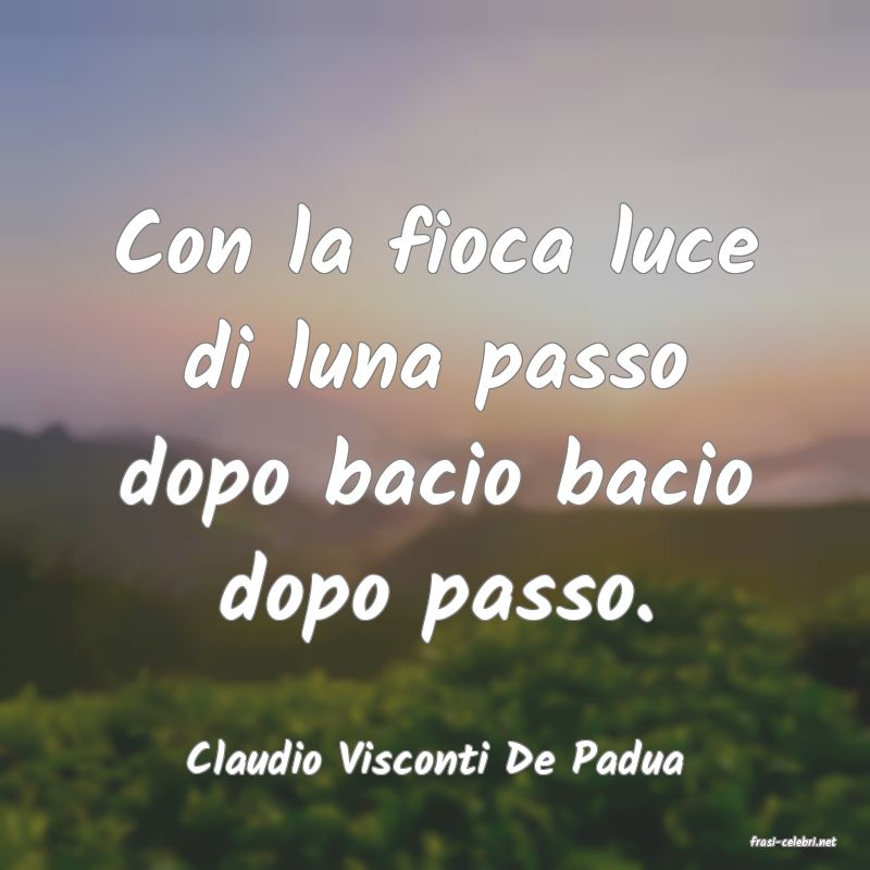 frasi di  Claudio Visconti De Padua
