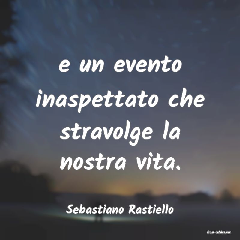 frasi di  Sebastiano Rastiello
