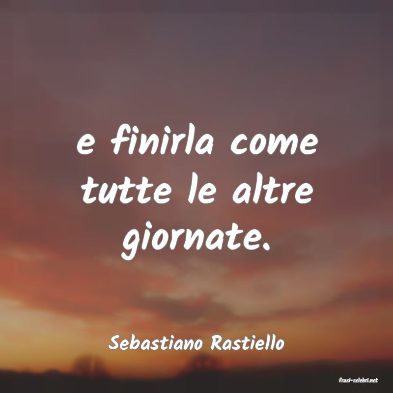 frasi di  Sebastiano Rastiello
