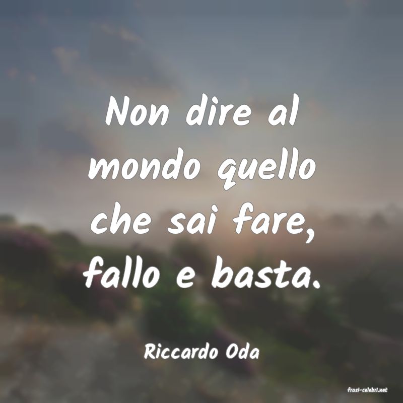 frasi di  Riccardo Oda
