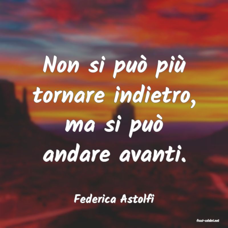 frasi di  Federica Astolfi
