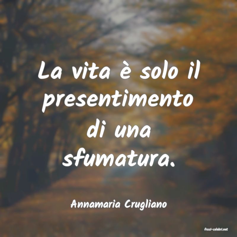 frasi di  Annamaria Crugliano

