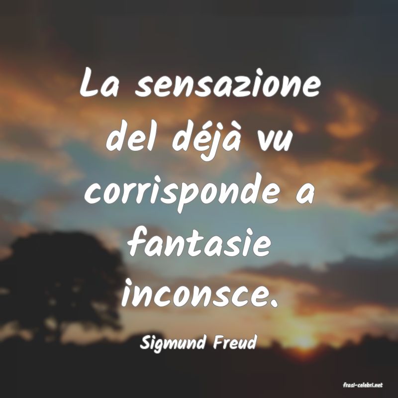 frasi di  Sigmund Freud
