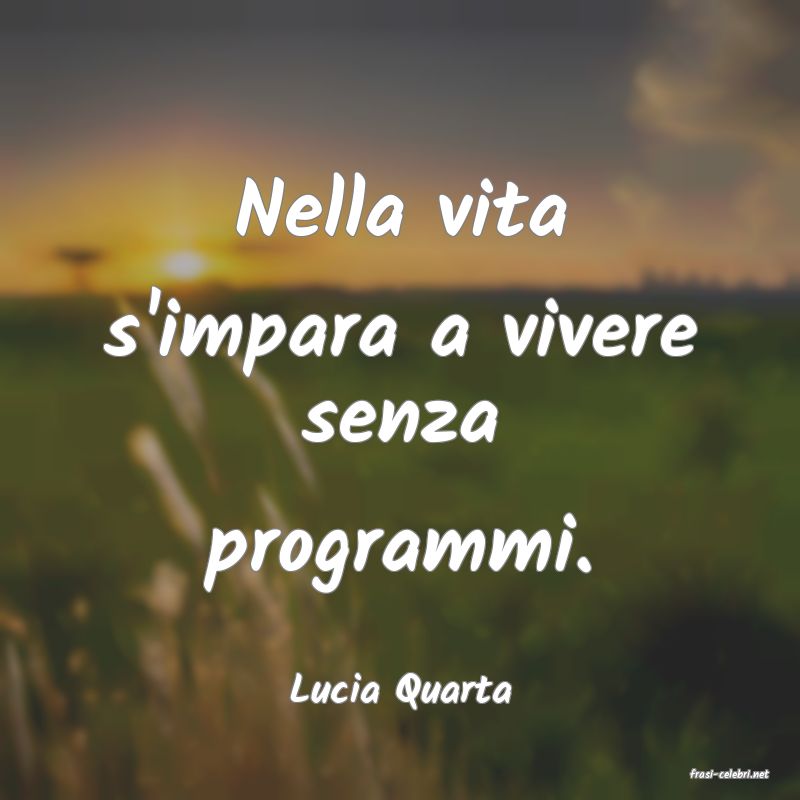 frasi di  Lucia Quarta
