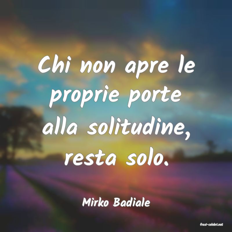frasi di  Mirko Badiale
