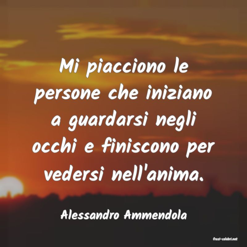 frasi di  Alessandro Ammendola
