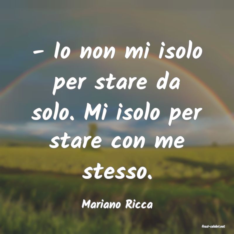 frasi di  Mariano Ricca
