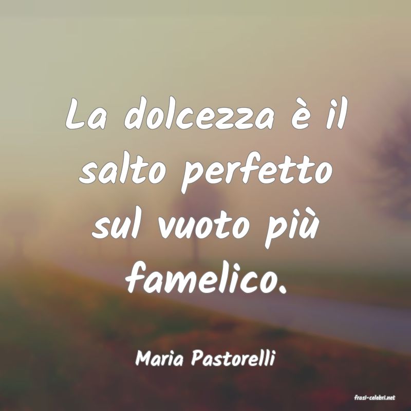 frasi di  Maria Pastorelli
