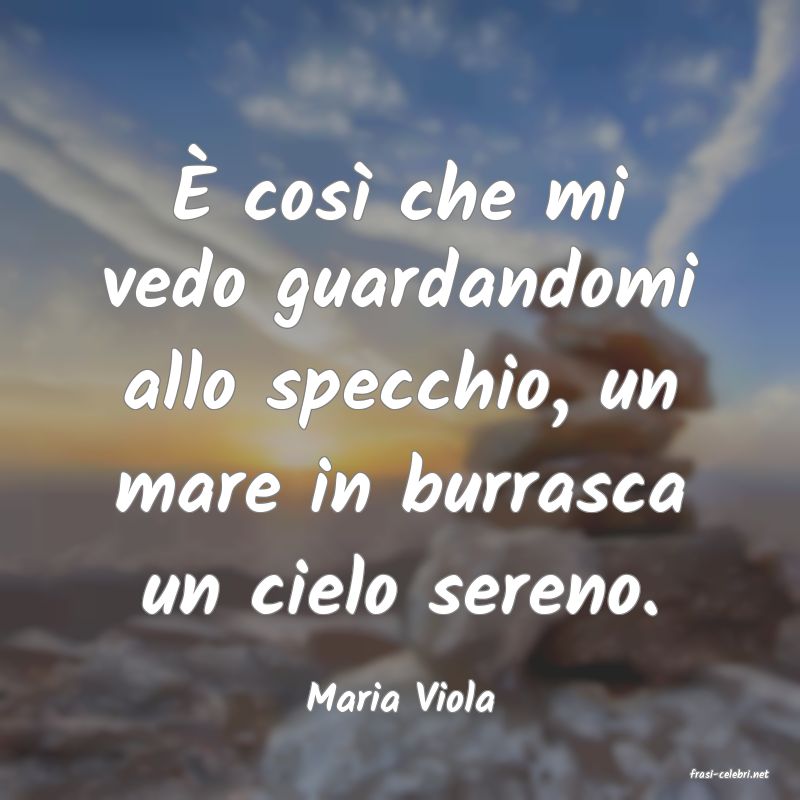 frasi di  Maria Viola
