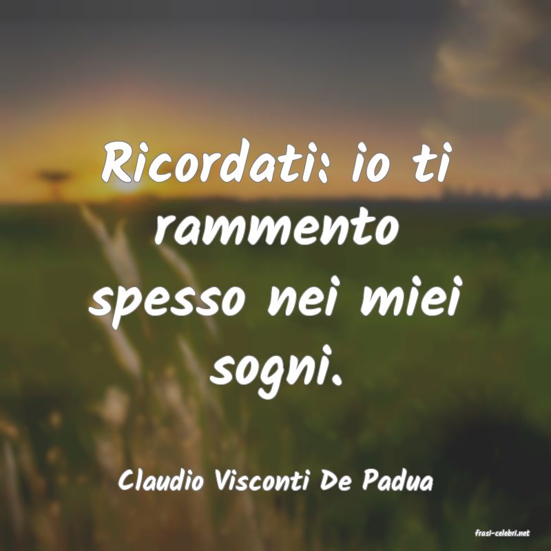 frasi di  Claudio Visconti De Padua
