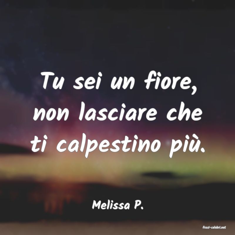 frasi di  Melissa P.
