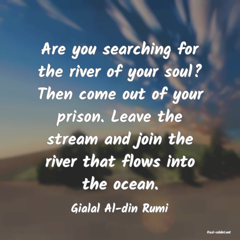 frasi di  Gialal Al-din Rumi
