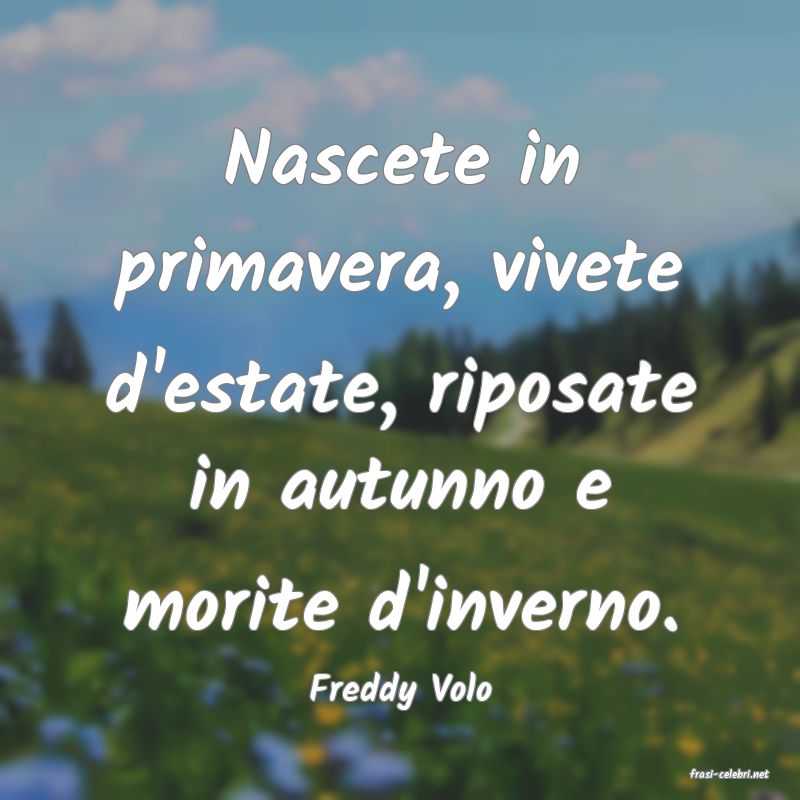 frasi di  Freddy Volo
