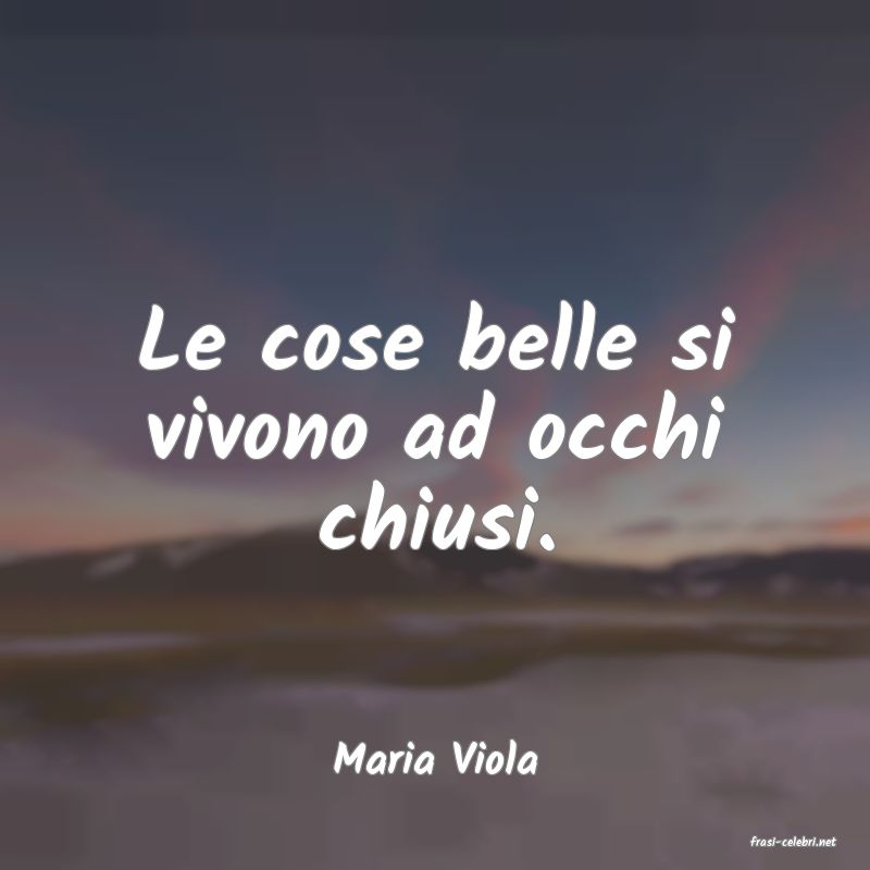 frasi di  Maria Viola
