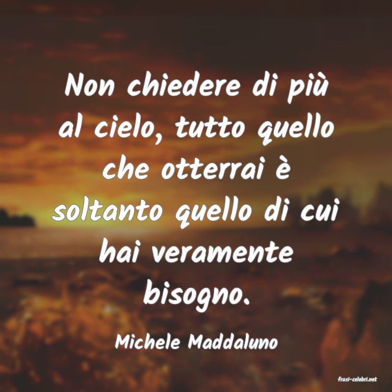 frasi di  Michele Maddaluno
