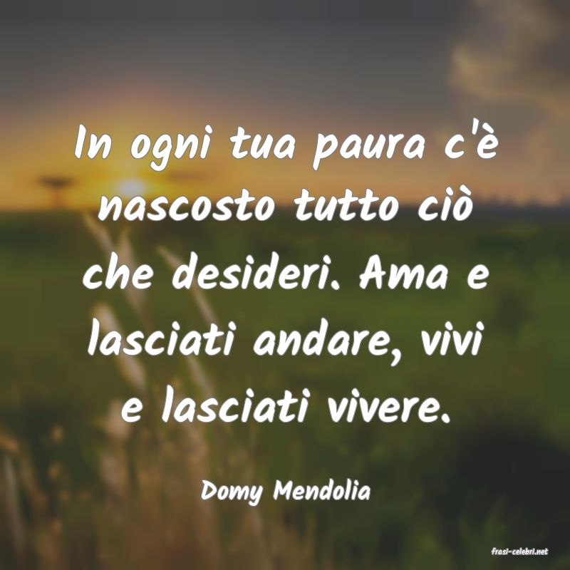 frasi di  Domy Mendolia
