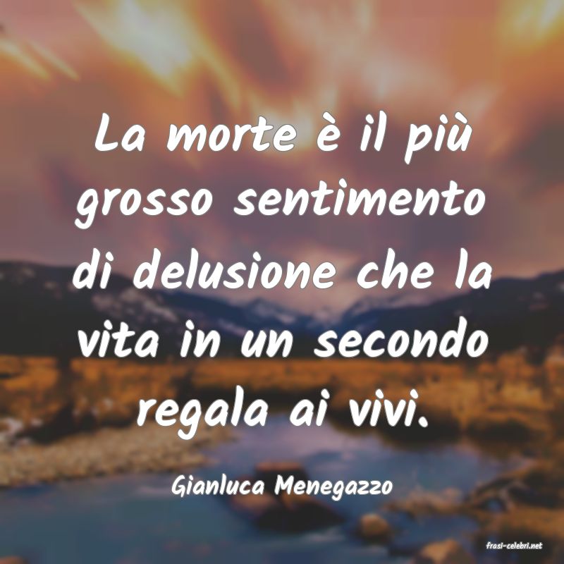 frasi di  Gianluca Menegazzo
