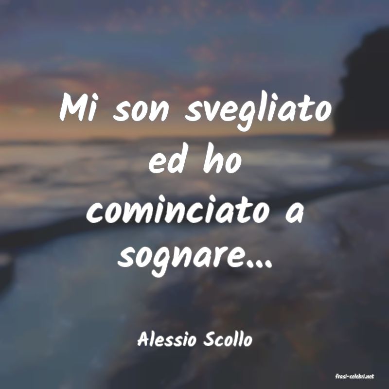 frasi di  Alessio Scollo
