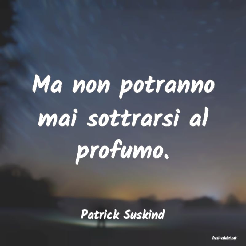 frasi di  Patrick Suskind
