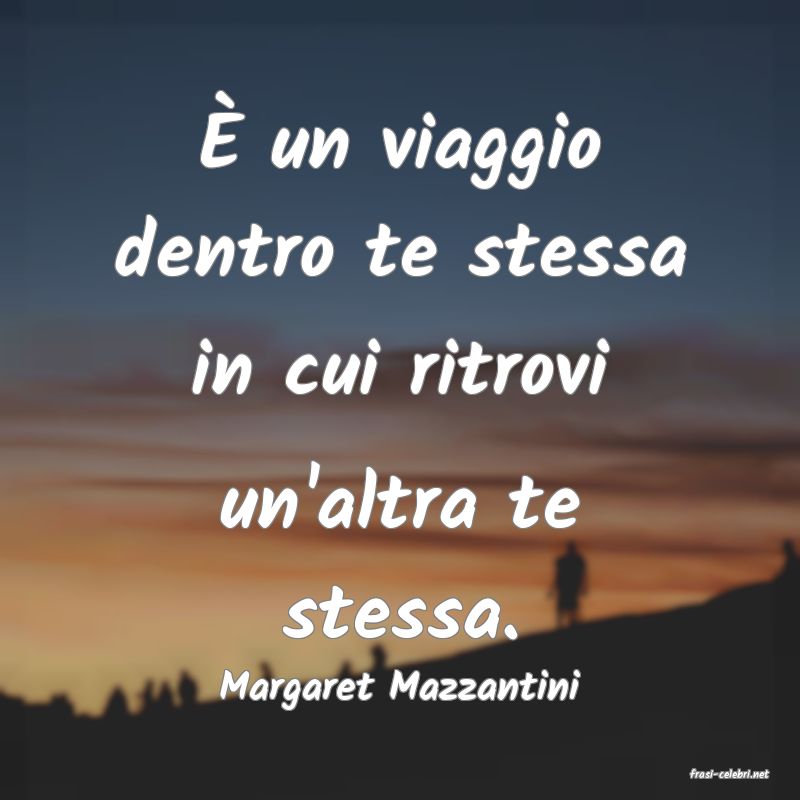 frasi di  Margaret Mazzantini
