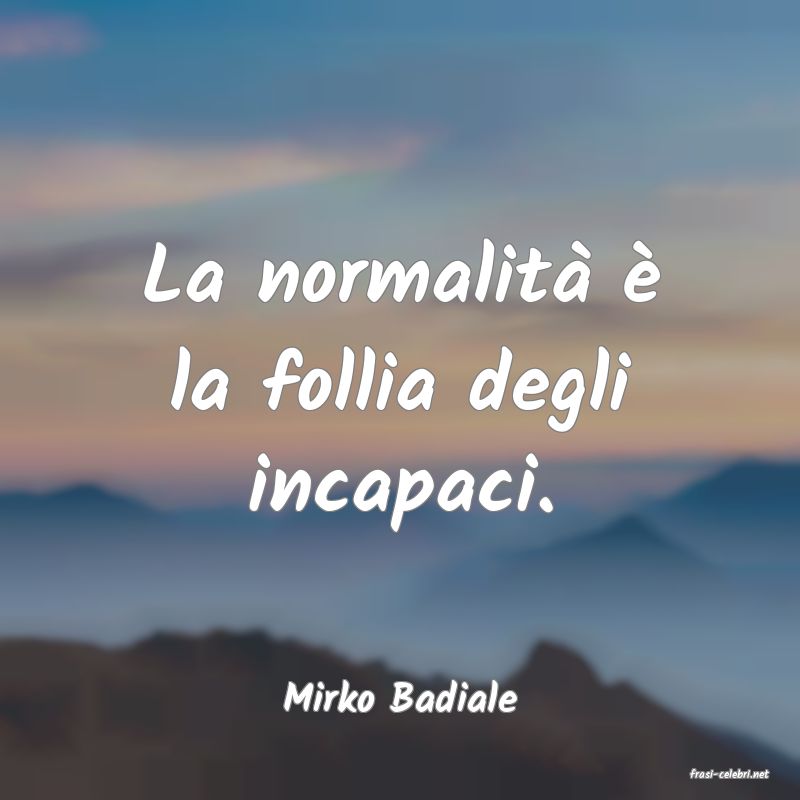frasi di  Mirko Badiale
