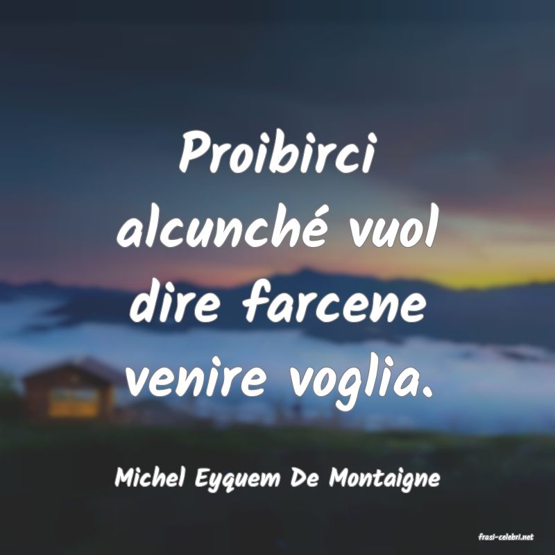 frasi di  Michel Eyquem De Montaigne
