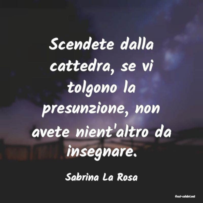 frasi di  Sabrina La Rosa
