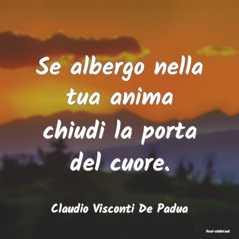 frasi di  Claudio Visconti De Padua
