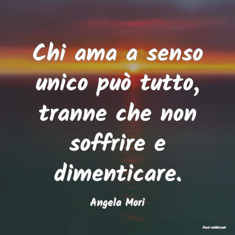 frasi di  Angela Mori
