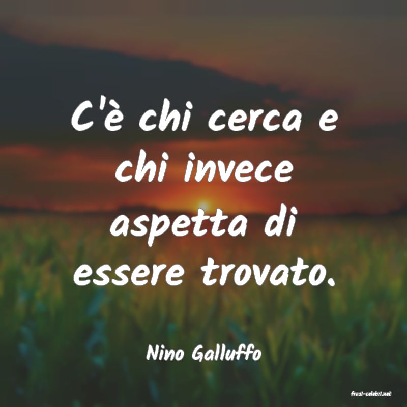 frasi di  Nino Galluffo

