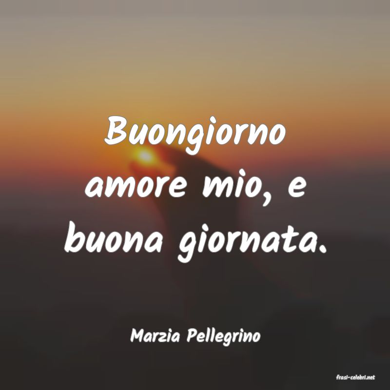 frasi di  Marzia Pellegrino
