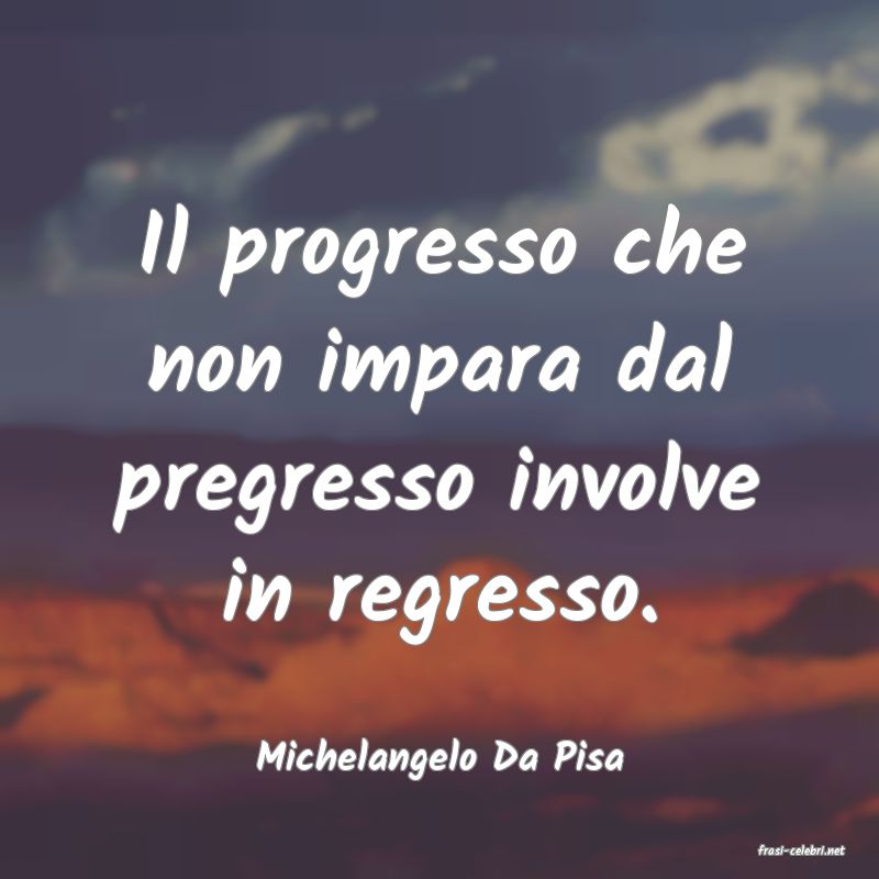 frasi di  Michelangelo Da Pisa
