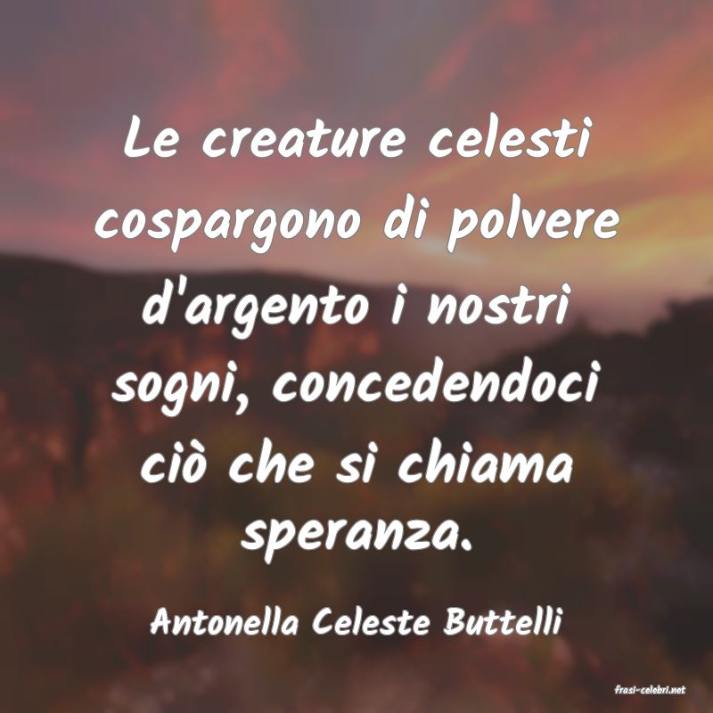 frasi di  Antonella Celeste Buttelli
