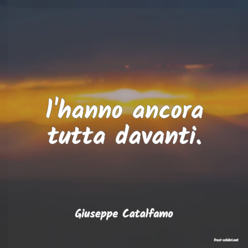 frasi di  Giuseppe Catalfamo
