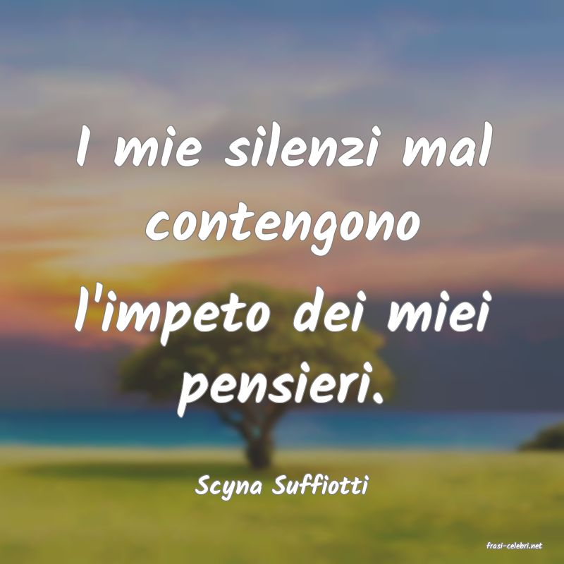 frasi di  Scyna Suffiotti
