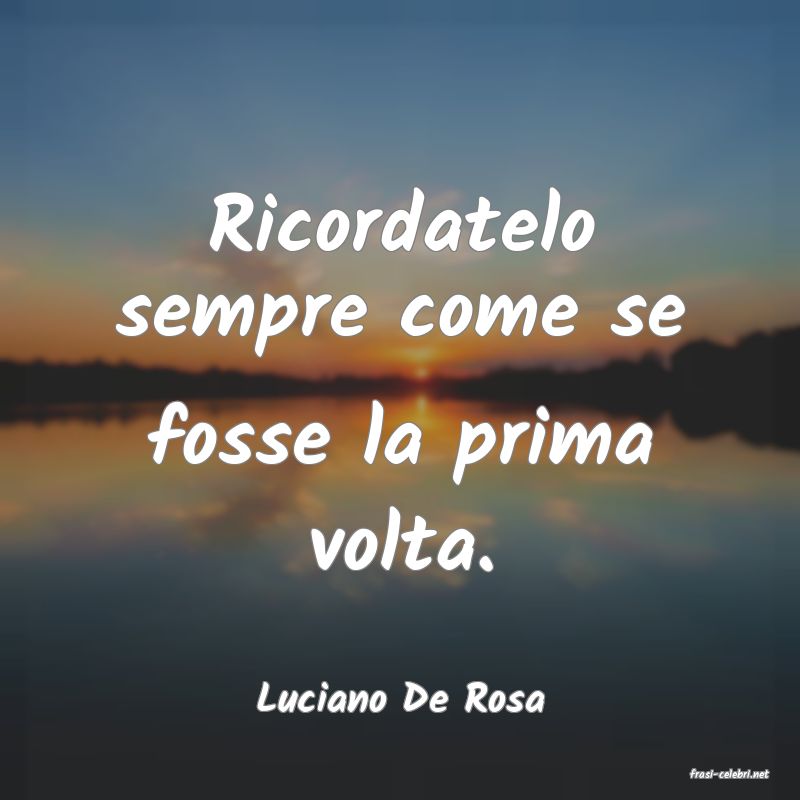 frasi di  Luciano De Rosa
